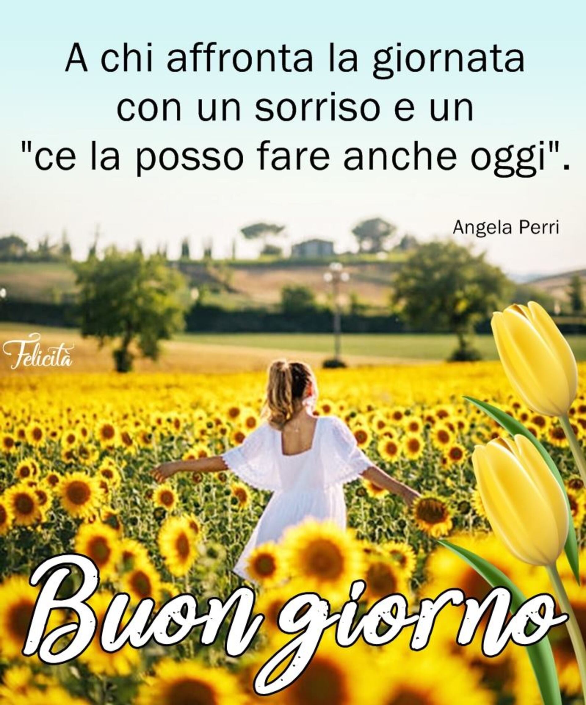 A chi affronta la giornata con un sorriso e un ce la posso fare anche oggi buongiorno