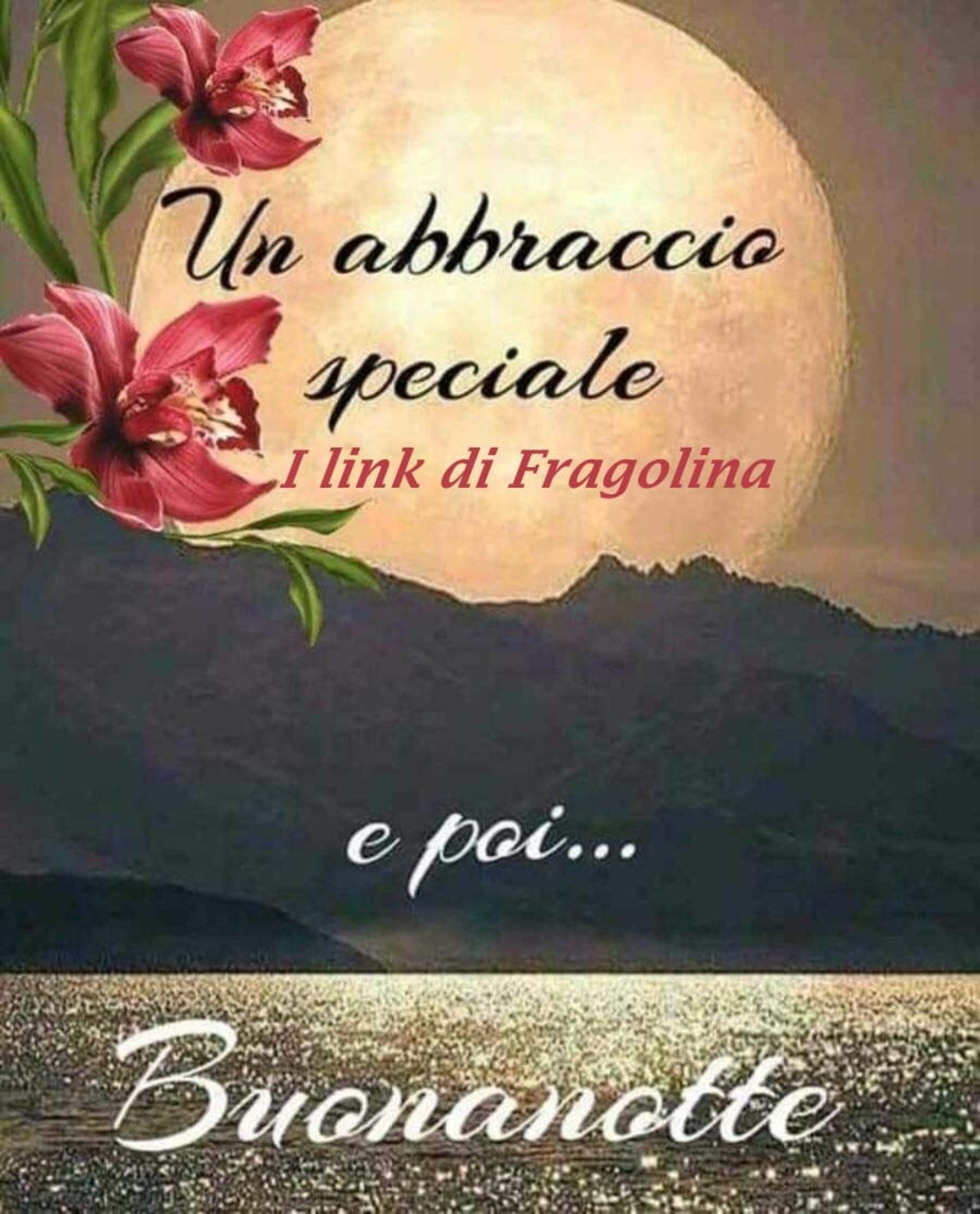 Un abbraccio speciale e poi buonanotte