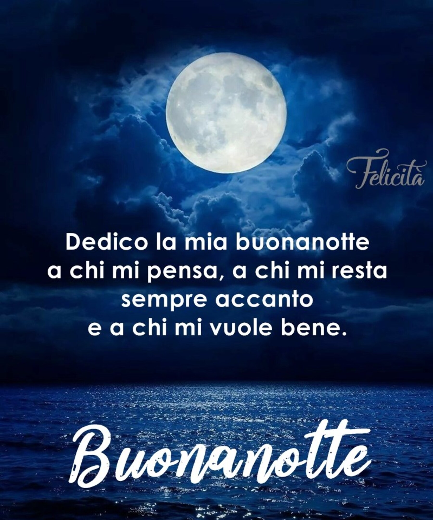 Dedico la mia buonanotte a chi mi pensa a chi mi resta sempre accanto a chi mi vuole bene