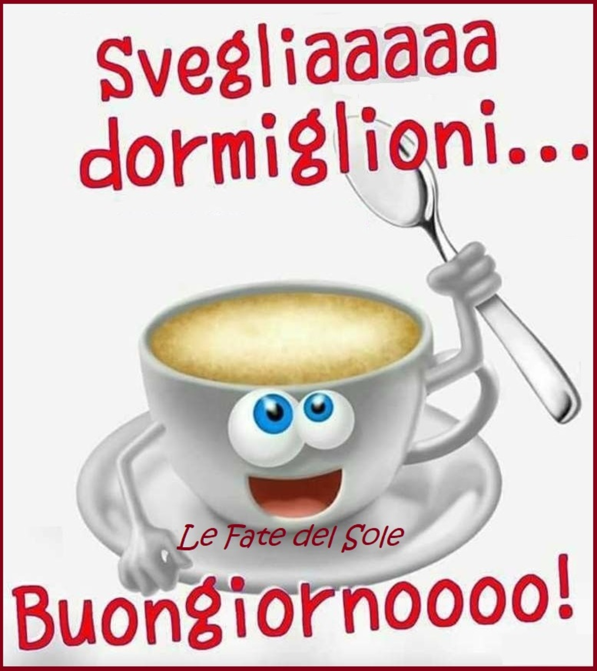 Svegliaaaaa dormiglioni buongiornoooo