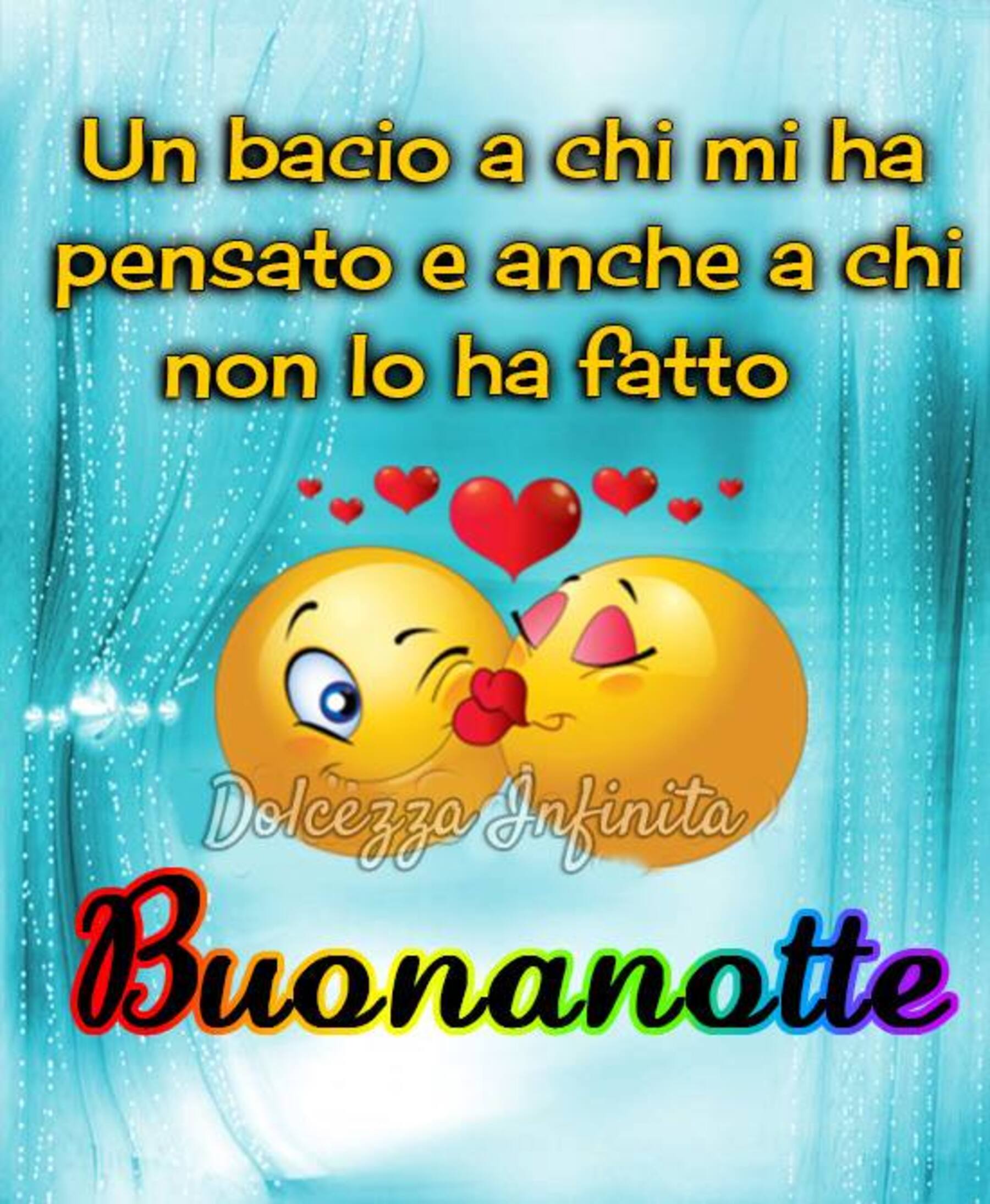 Un bacio a chi mi ha pensato e anche a chi non lo ha fatto buonanotte