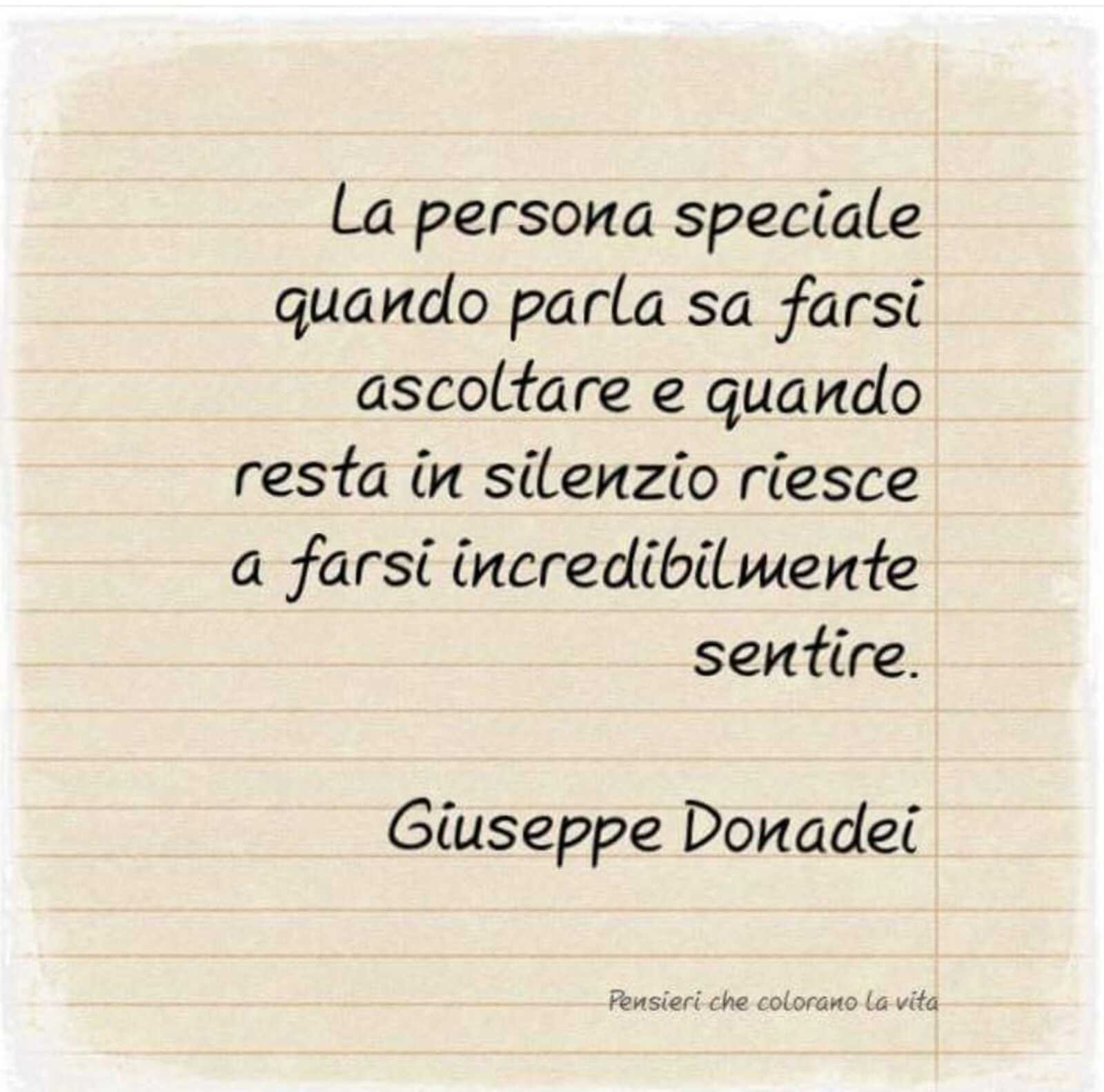 La persona speciale quando parla sa farsi ascoltare e quando resta in silenzio riesce a farsi increbibilmente sentire