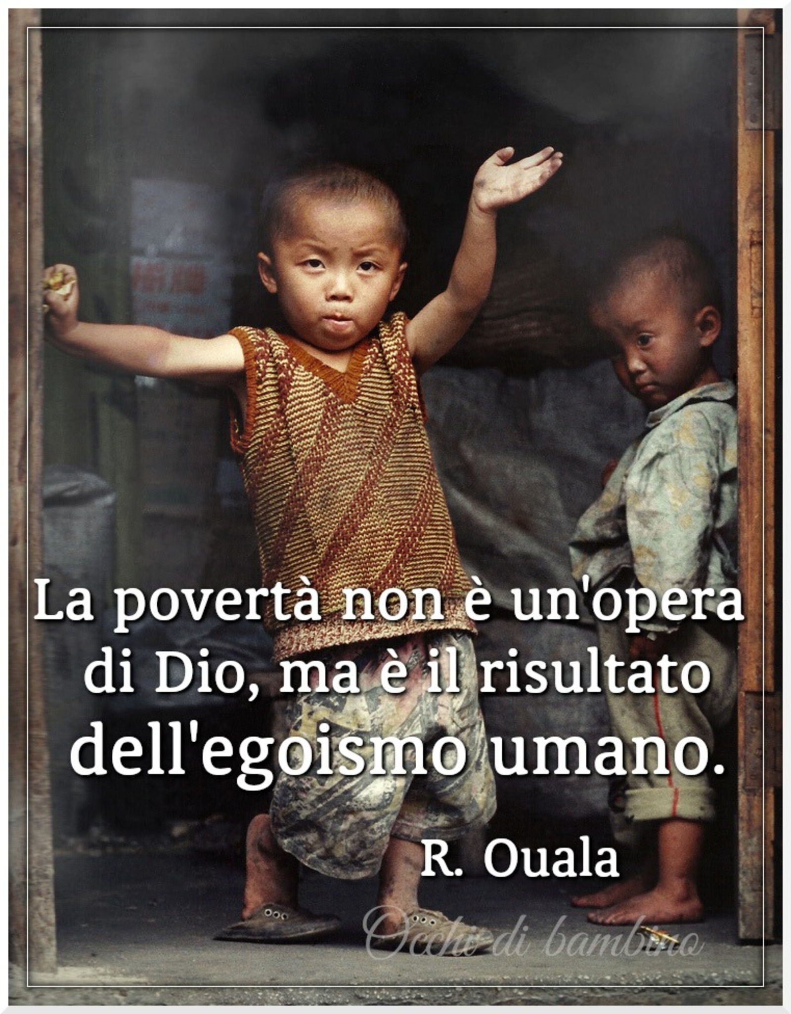 La poverta non è un’ opera di Dio ma è il risultato dell’ egoismo umano