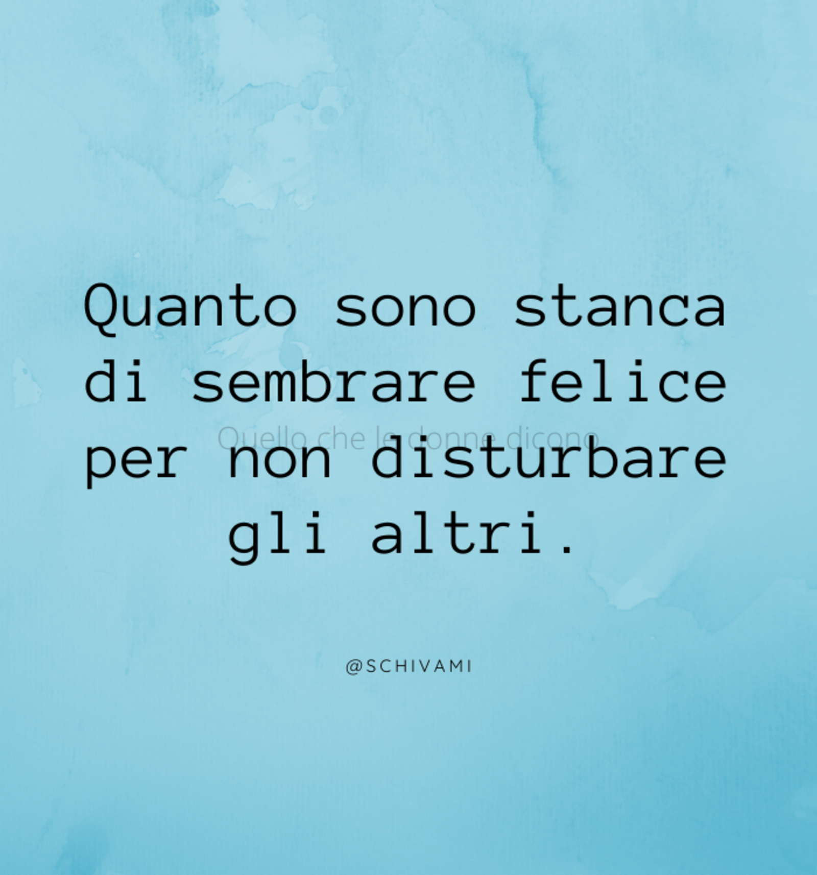 Quanto sono stanca di sembrare felice per non disturbare gli altro