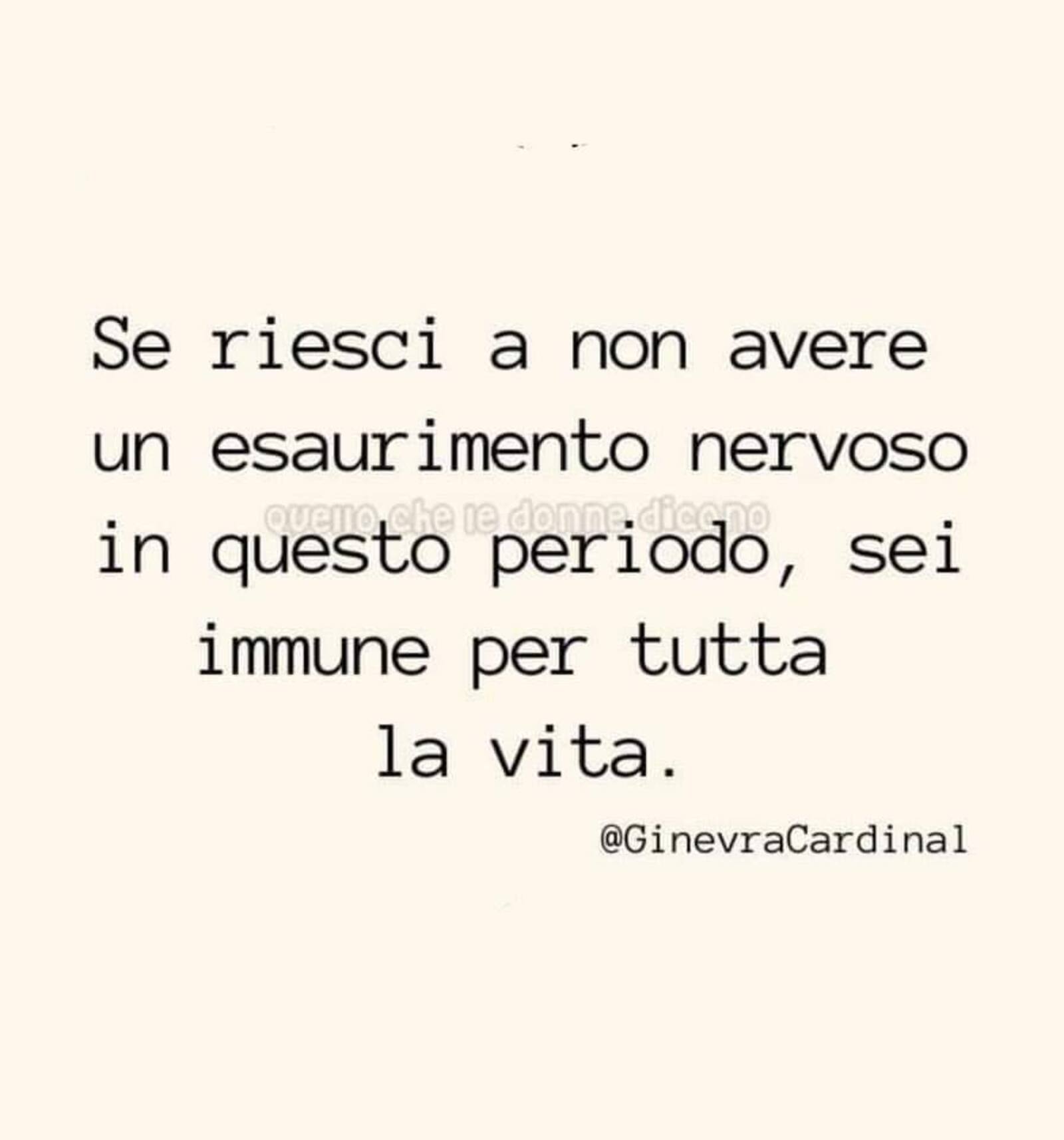 Se riesci a non avere un esaurimento nervoso in questo periodo sei immune per tutta la vita