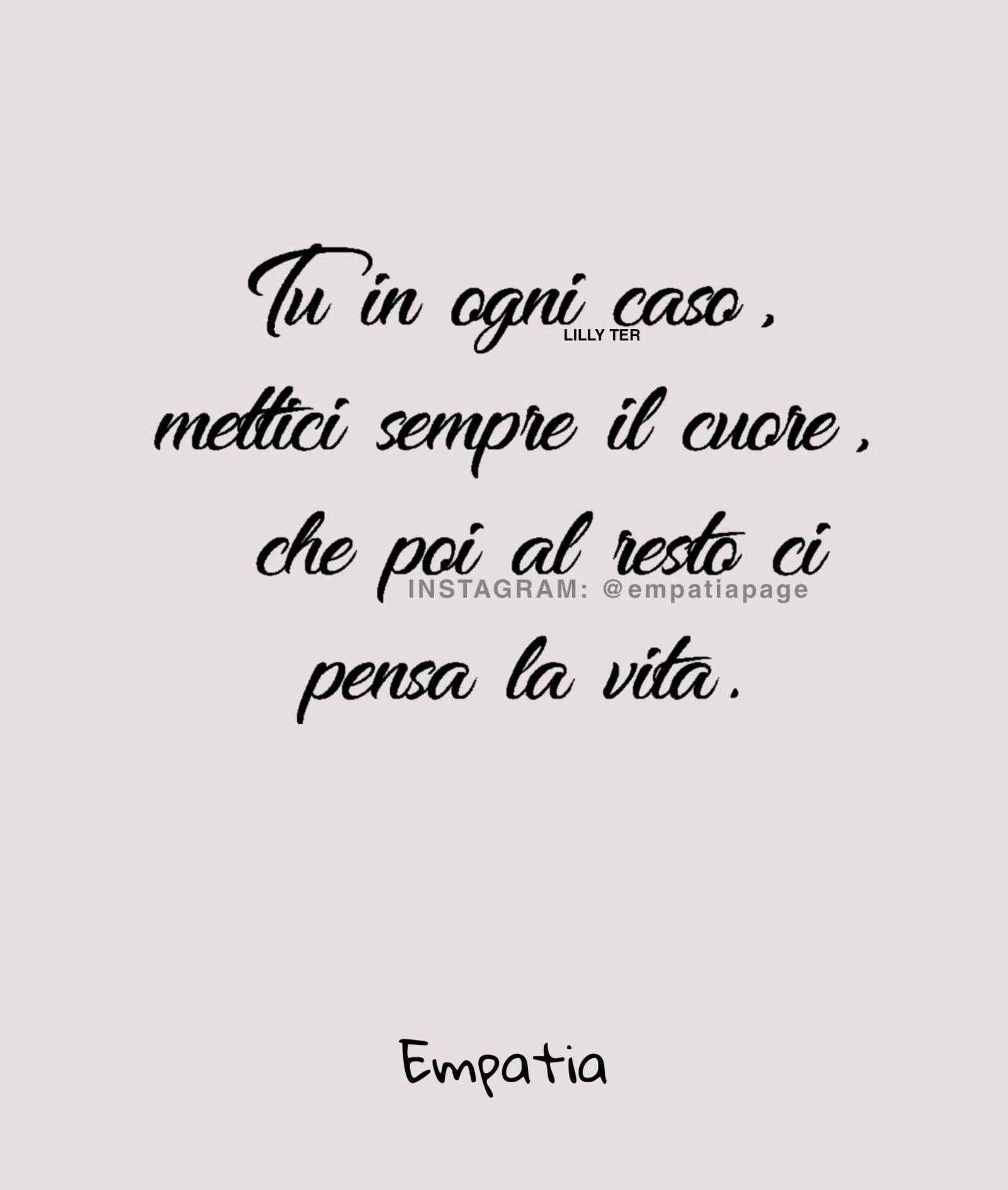 Tu in ogni caso mettici sempre il cuore che poi al resto ci pensa la vita