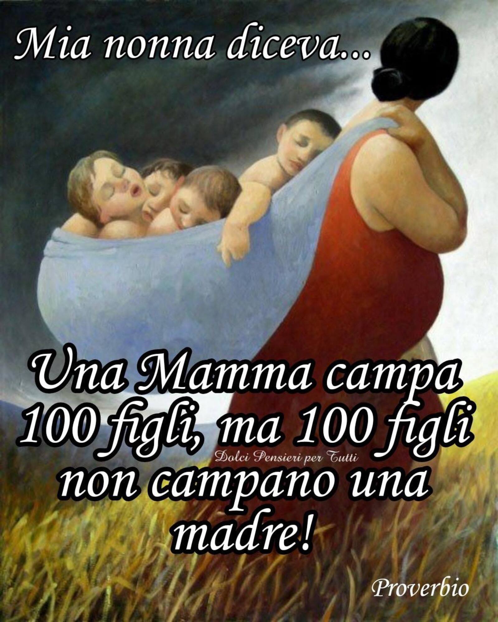 Una mamma campa 100 figli ma 100 figli non campano una madre