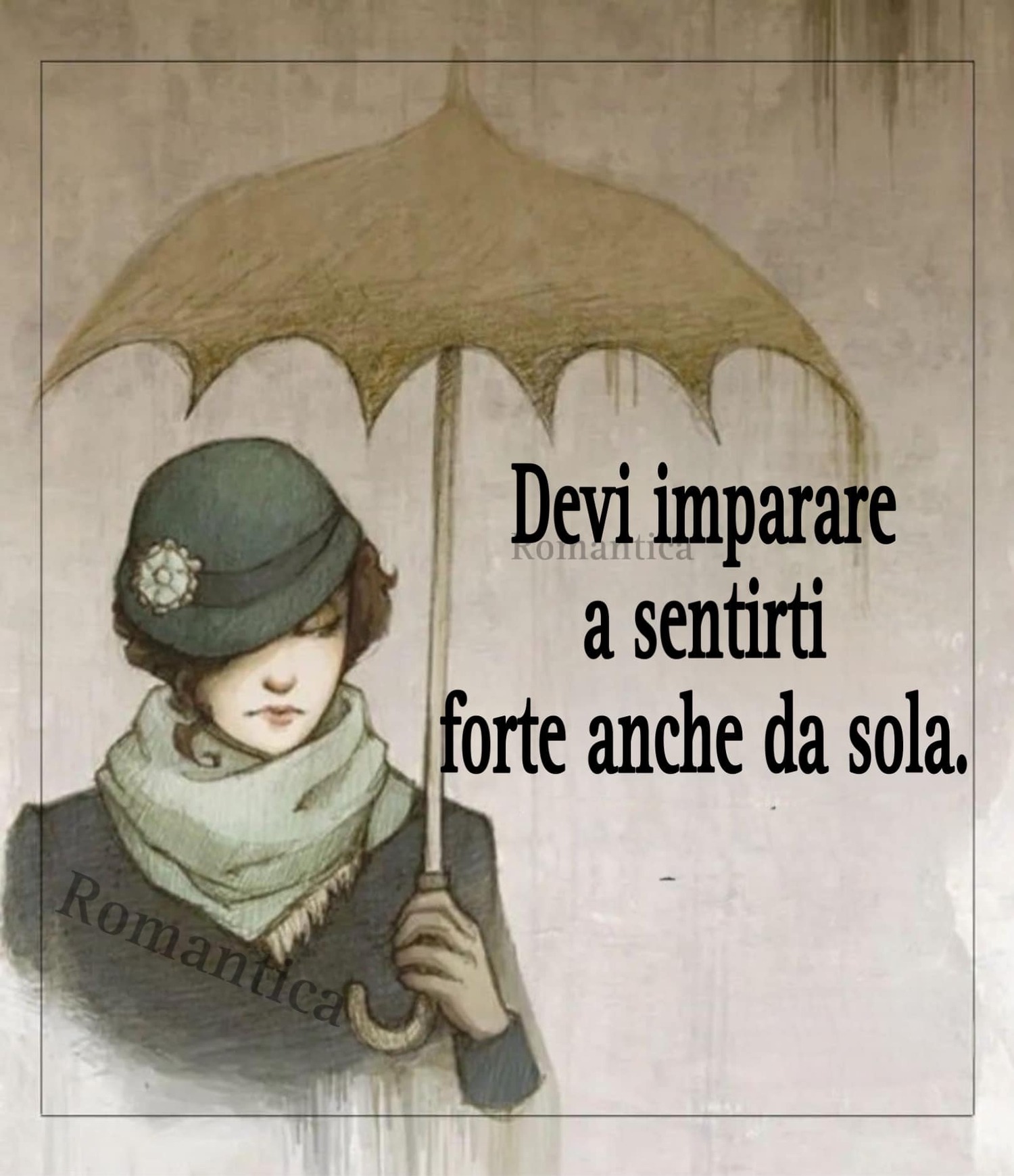 Devi imparare a sentirti forte anche da sola