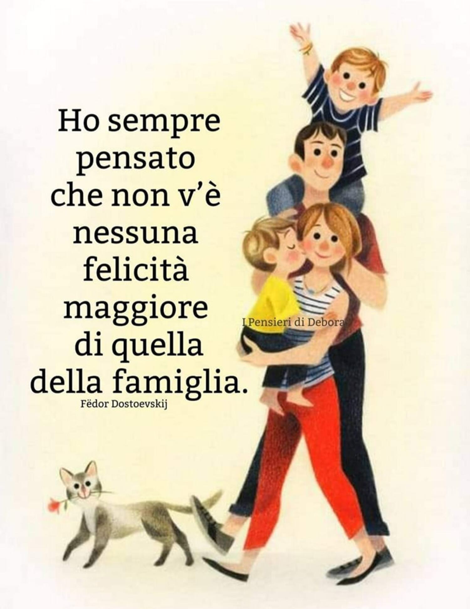 Ho sempre pensato che non v’è nessuna felicità maggiore di quella della famiglia