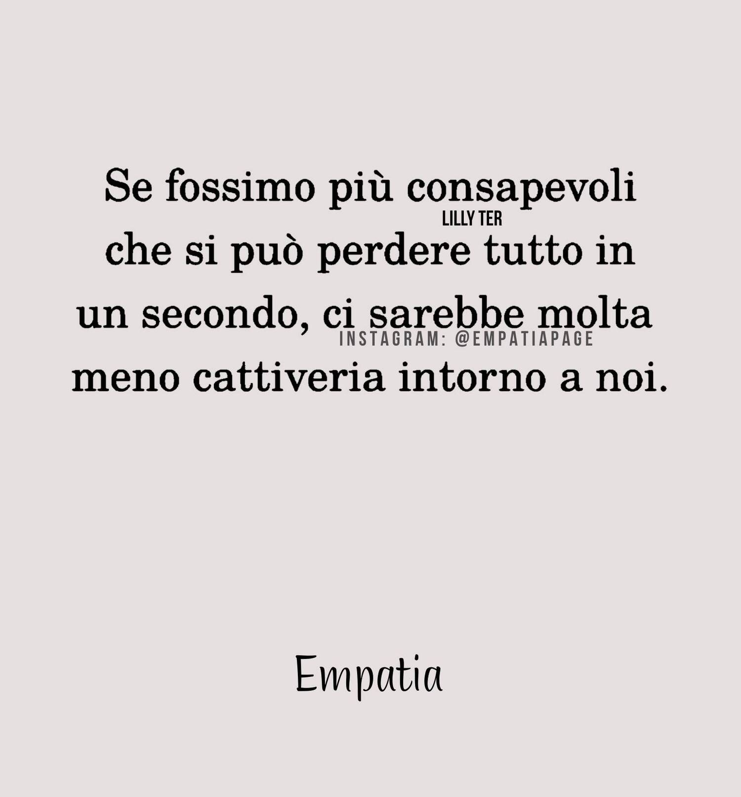 Se fossimo più consapevoli che si può perdere tutto in un secondo ci sarebbe meno cattiveria